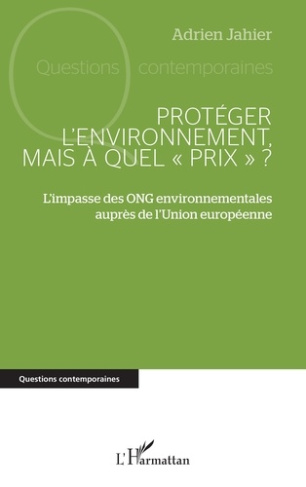 Jahier_Adrien-Prot_ger_l_environnement_mais_quel_prix_._L_impasse_des_ONG_environnementales_aupr_s_de_l_Un-9782336548876_0