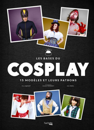 Jaqmart_Pia_Perol_Mel_Thenadey_Ronan-Les_bases_du_Cosplay_15_Mod_les_et_leurs_patrons-9782012638556_0