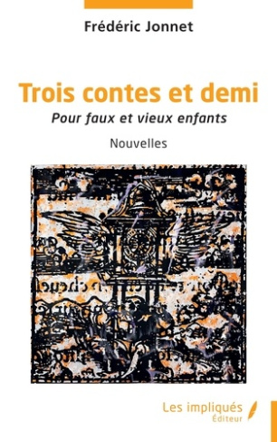Jonnet_Fr_d_ric-Trois_contes_et_demi._Pour_faux_et_vieux_enfants-9791042812386_0