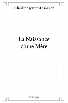Jouint-lesassier_Charline-La_Naissance_d_une_M_re-9782334128728_0