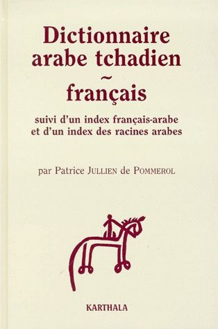 Jullien_de_Pommerol_Patrice-DICTIONNAIRE_ARABE_TCHADIEN_-_FRANCAIS._Suivi_d_un_index_fran_ais-arabe_et_d_un_index_des_racines_ar-9782865379538_0