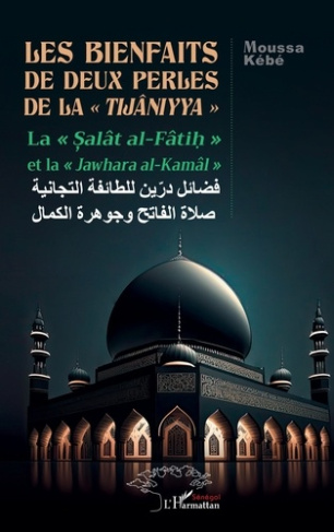 K_b_Moussa-Les_bienfaits_de_deux_perles_de_la_tij_niyya_._La_al_t_Al-F_ti_et_la_Jawhara_Al-Kam_l_-9782336527703_0