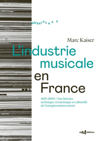 Kaiser_Marc-L_industrie_musicale_en_France_1850-2000_._Une_histoire_technique_conomique_et_culturelle_de_l_en-9782367480589_0