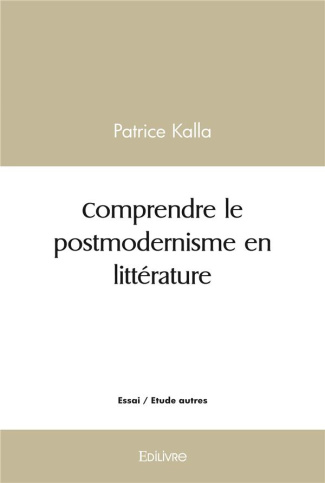 Kalla_Patrice-Comprendre_le_postmodernisme_en_litt_rature-9782414507092_0