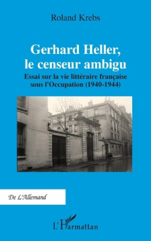 Krebs_Roland-Gerhard_Heller_le_censeur_ambigu._Essai_sur_la_vie_litt_raire_fran_aise_sous_l_Occupation_1940-194-9782336585413_0