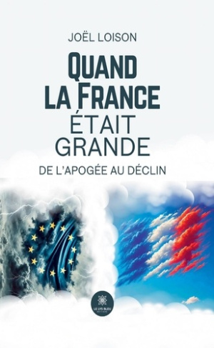LOISON_JOEL-QUAND_LA_FRANCE_ETAIT_GRANDE_-_DE_L_APOGEE_AU_DECLIN-9791042289706_0