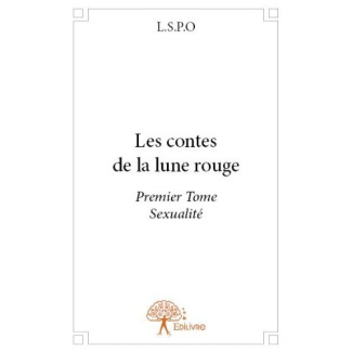 L.S.P.O-Les_contes_de_la_lune_rouge_-_Tome_1._Premier_Tome_Sexualit_-9782332683489_0