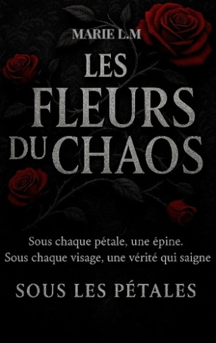 L.m_Marie_Coeur_Sombre_ditions-Les_Fleurs_Du_Chaos._Tome_1_-_Sous_Les_P_tales-9782488473002_0