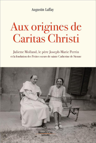 Laffay_Augustin-Aux_origines_de_Caritas_Christi._Fondation_des_Petites_soeurs_de_sainte_Catherine_de_Sienne-9782375822272_0