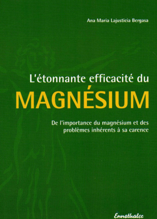 Lajusticia_Bergasa_Ana-Maria-L_tonnante_efficacit_du_magnesium._De_l_importance_du_magn_sium_et_des_probl_mes_inh_rents_sa_ca-9783850683906_0