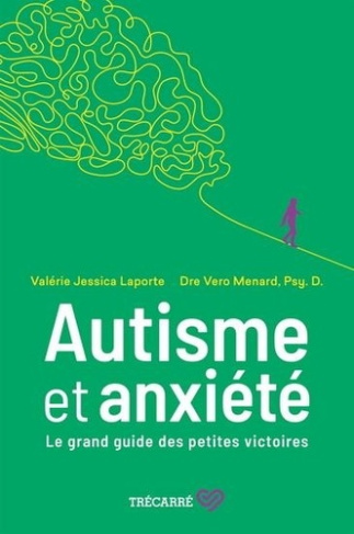 Laporte_Val_rie_Jessica_Menard_Vero-Autisme_et_anxi_t_._Le_grand_guide_des_petites_victoires-9782895689065_0