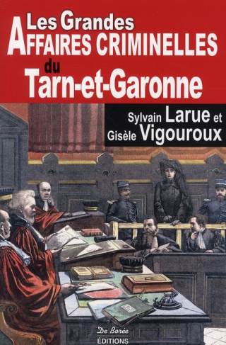 Larue_Sylvain_Vigouroux_Gis_le-Les_grandes_affaires_criminelles_du_Tarn-et-Garonne-9782812900655_0