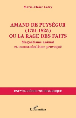 Latry_Marie-Claire-Amand_de_Puys_gur_1751-1825_ou_la_rage_des_faits._Magn_tisme_animal_et_somnambulisme_provoqu_-9782336557663_0
