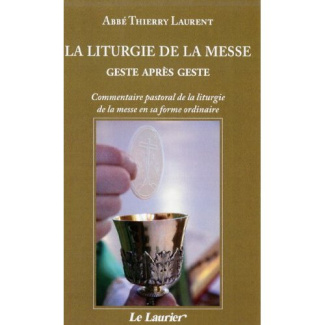 Laurent_Thierry-La_liturgie_de_la_messe_geste_apr_s_geste._Commentaire_pastoral_de_la_liturgie_de_la_messe_en_sa_for-9782864953487_0