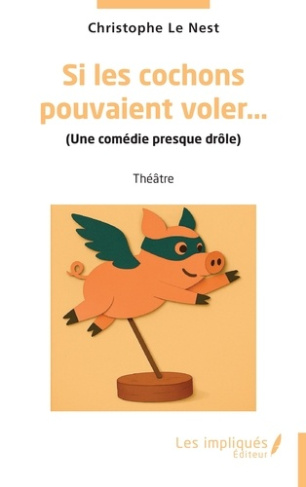 Le_Nest_christophe-Si_les_cochons_pouvaient_voler_._Une_com_die_presque_dr_le_-9791042811150_0