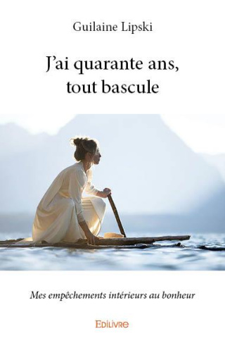 Lipski_Guilaine-J_ai_quarante_ans_tout_bascule._Mes_emp_chements_int_rieurs_au_bonheur-9782334144384_0