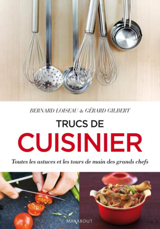 Loiseau_Bernard_Gilbert_G_rard-Trucs_de_cuisinier_Toutes_les_astuces_et_les_tours_de_main_des_grands_chefs-9782501082853_0
