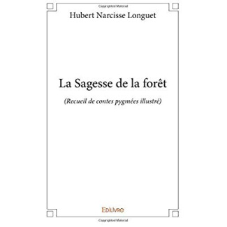 Longuet_Hubert_narcisse-La_Sagesse_de_la_for_t._Recueil_de_contes_pygm_es_illustr_-9782414214921_0