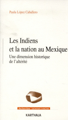 Lopez_Caballero_Paula-Les_Indiens_et_la_nation_au_Mexique._Une_dimension_historique_de_l_alt_rit_-9782811107178_0