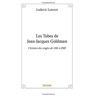 Lorenzi_Ludovic-Les_Tubes_de_Jean-Jacques_Goldman._L_histoire_des_singles_de_1981_2007-9782414273270_0