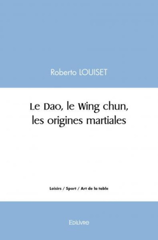 Louiset_Roberto-Le_Dao_le_Wing_chun_les_origines_martiales-9782414517831_0