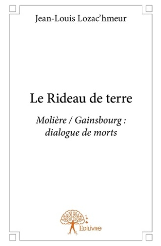 Lozachmeur_Jean-louis-Le_Rideau_de_terre._Moli_re_Gainsbourg_dialogue_de_morts-9782332879165_0