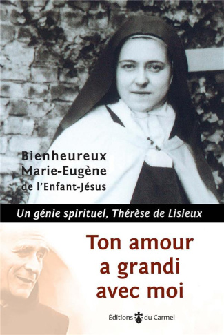 MARIE-EUGENE_DE_L_EN-Tout_amour_a_grandi_avec_moi._Un_g_nie_spirituel_Th_r_se_de_Lisieux-9782847136838_0