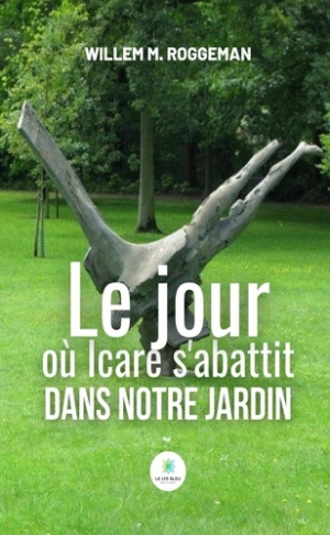 M._Roggeman_willem-Le_jour_o_Icare_s_abattit_dans_notre_jardin-9791042249298_0