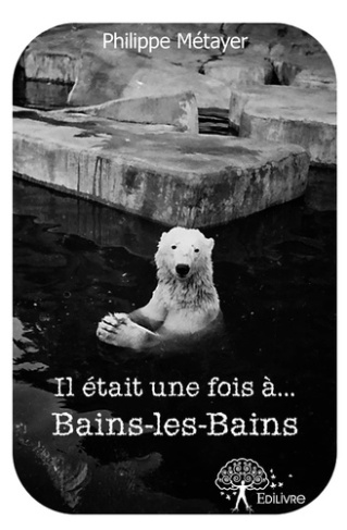 M_tayer_Philippe-Il_tait_une_fois_..._Bains-les-Bains-9782332572837_0