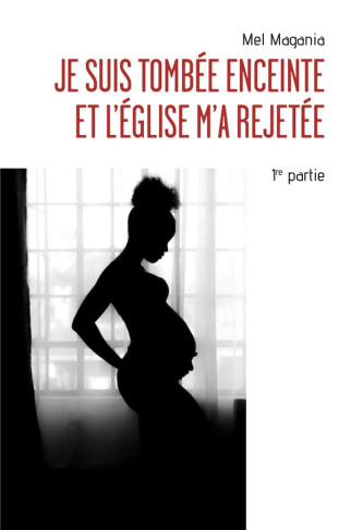 Magania_Mel-Je_suis_tomb_e_enceinte_et_l_Eglise_m_a_rejet_e._1re_partie-9791026268369_0