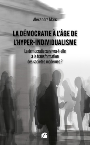 Marc_Alexandre-La_d_mocratie_l_ge_de_l_hyper-individualisme._La_d_mocratie_survivra-t-elle_la_transformation_d-9782754774246_0