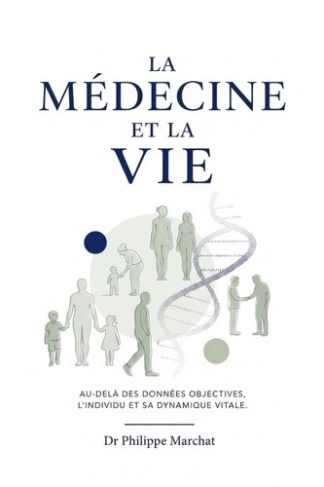 Marchat_Philippe-La_m_decine_et_la_vie._Au-del_des_donn_es_objectives_l_individu_et_sa_dynamique_vitale-9791043913693_0