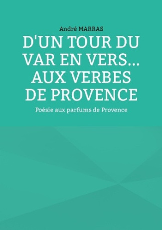 Marras_Andr_-D_tour_du_var_en_vers_aux_verbes_de_prov._Poesie_aux_parfums_de_provence-9782322866601_0