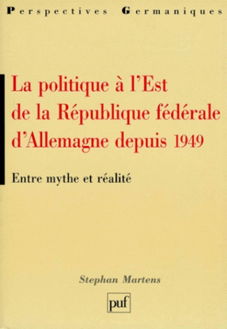 Martens_Stefan-LA_POLITIQUE_A_L_EST_DE_LA_REPUBLIQUE_FEDERALE_D_ALLEMAGNE_DEPUIS_1949._Entre_mythe_et_r_alit_-9782130495741_0