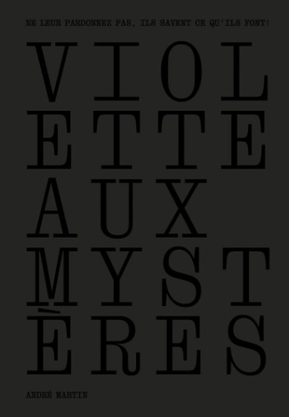 Martin_Andr_-Violette_aux_myst_res_-_Ne_leur_pardonnez_pas_ils_savent_ce_qu_ils_font_-9782940617586_0