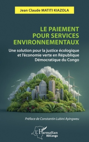 Matiti_Kiazola_jean_claude_Lubini_Ayingweu_const-Le_paiement_pour_services_environnementaux._Une_solution_pour_la_justice_cologique_et_l_conomie_ve-9782336572246_0