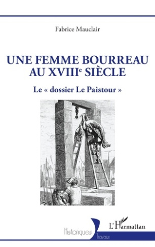Mauclair_Fabrice-Une_femme_bourreau_au_XVIIIe_si_cle._Le_dossier_Le_Paistour_-9782336548272_0
