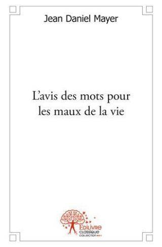Mayer_Jean-daniel-L_avis_des_mots_pour_les_maux_de_la_vie._Recueil_de_po_mes-9782332479150_0