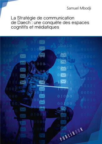 Mbodji_Samuel-La_Strat_gie_de_communication_de_Daech_une_conqu_te_des_espaces_cognitifs_et_m_diatiques-9782342160765_0
