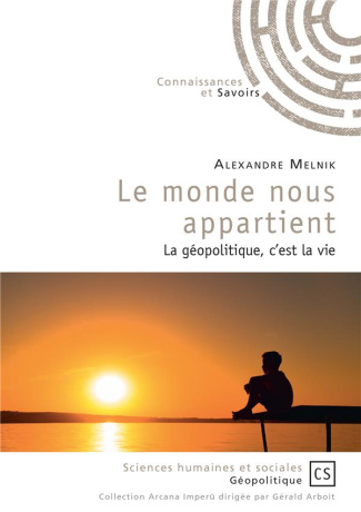 Melnik_Alexandre-Le_monde_nous_appartient._La_g_opolitique_c_est_la_vie-9782753906228_0