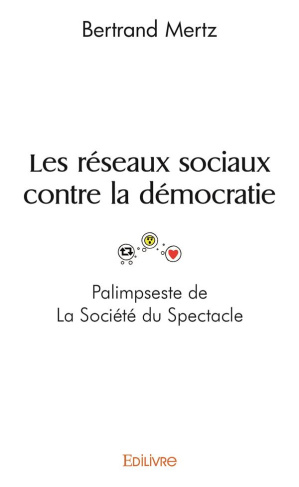 Mertz_Bertrand-Les_r_seaux_sociaux_contre_la_d_mocratie._Palimpeste_de_La_Soci_t_du_Spectacle-9782414516032_0