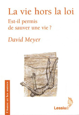 Meyer_David-La_vie_hors_la_loi._Est-il_permis_de_sauver_une_vie_-9782872991792_0