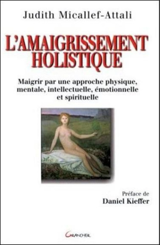 Micallef-Attali_Judith-L_AMAIGRISSEMENT_HOLISTIQUE._Maigrir_par_une_approche_physique_mentale_intellectuelle_motionnel-9782733906699_0