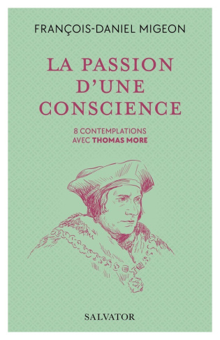 Migeon_Fran_ois-Daniel-La_passion_d_une_conscience._8_contemplations_avec_Thomas_More-9782706729300_0