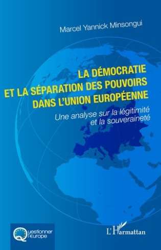 Minsongui_Marcel_Yannick-La_d_mocratie_et_la_s_paration_des_pouvoirs_dans_l_Union_europ_enne._Une_analyse_sur_la_l_gitimit_e-9782336548517_0