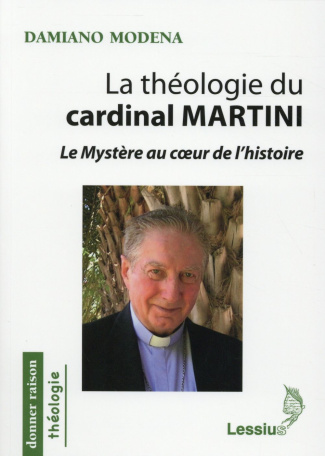 Modena_Damiano_Martini_Carlo_Maria_Forte_Bruno-La_th_ologie_du_cardinal_Martini._Le_Myst_re_au_coeur_de_l_histoire-9782872992744_0