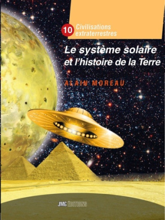 Moreau_Alain-Le_syst_me_solaire_et_l_histoire_de_la_Terre_-_Civilisation_extraterrestre_Tome_X-9782357844612_0