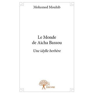 Mouhib_Mohamed-Le_Monde_de_A_cha_Bassou._Une_idylle_berb_re-9782332794796_0
