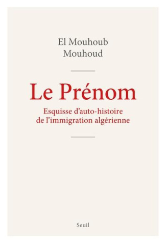 Mouhoud_El_Mouhoub-Le_Pr_nom._Esquisse_pour_auto-histoire_de_l_immigration_alg_rienne-9782021576368_0