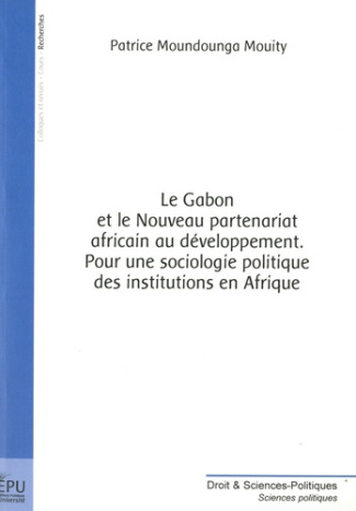Moundounga_Mouity_Patrice-Le_Gabon_et_le_nouveau_partenariat_africain_au_d_veloppement._Pour_une_sociologie_politique_des_inst-9782748349207_0